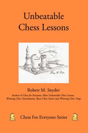 Unbeatable Chess Lessons de Robert M. Snyder