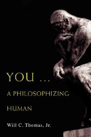 You ... a Philosophizing Human de Will C. Jr. Thomas