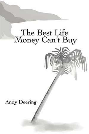 The Best Life Money Can't Buy de Andy Deering