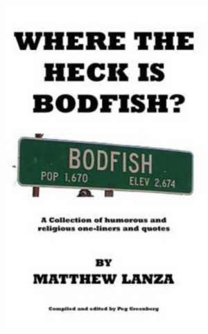 Where the Heck Is Bodfish? de Matthew Lanza