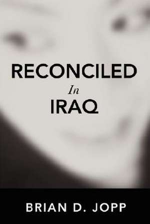 Reconciled in Iraq de Brian D. Jopp