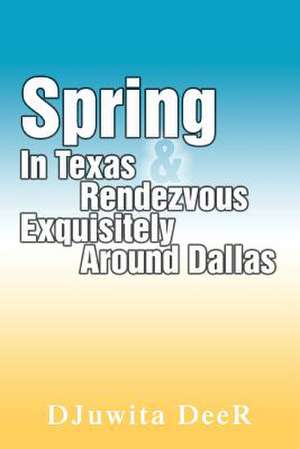 Spring in Texas & Rendezvous Exquisitely Around Dallas de Djuwita Deer