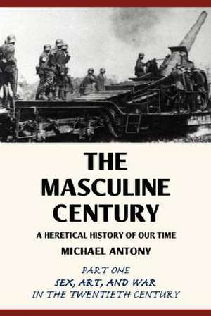 The Masculine Century de Michael Antony