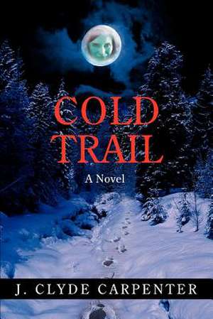 Cold Trail de J. Clyde Carpenter