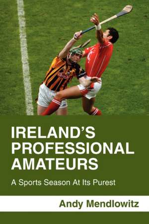 Ireland's Professional Amateurs de Andy Mendlowitz