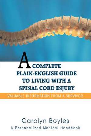 A Complete Plain-English Guide to Living with a Spinal Cord Injury de Carolyn Boyles