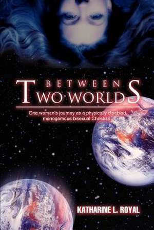 Between Two Worlds de Katharine L. Royal