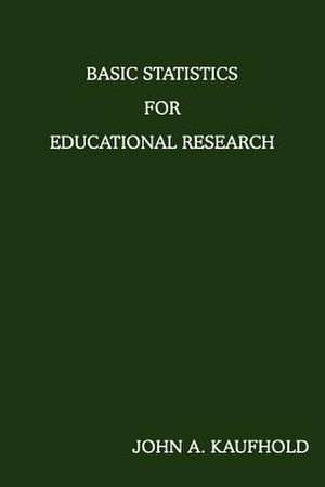 Basic Statistics for Educational Research de John A. Kaufhold