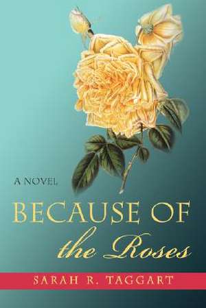 Because of the Roses de Sarah R. Taggart