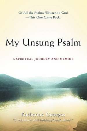 My Unsung Psalm de Katherine Georges