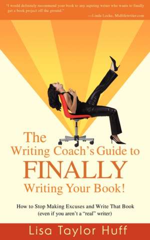 The Writing Coach's Guide to Finally Writing Your Book! de Lisa Taylor Huff