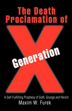 The Death Proclamation of Generation X de Maxim W. Furek