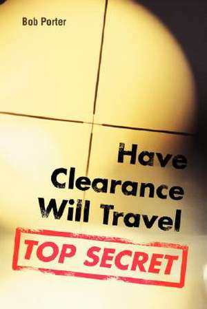 Have Clearance Will Travel de Bob Porter