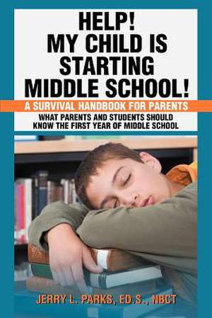 Help! My Child Is Starting Middle School! de Jerry L. Parks