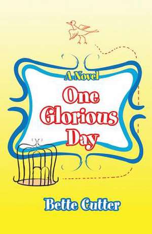 One Glorious Day de Bette Cutter