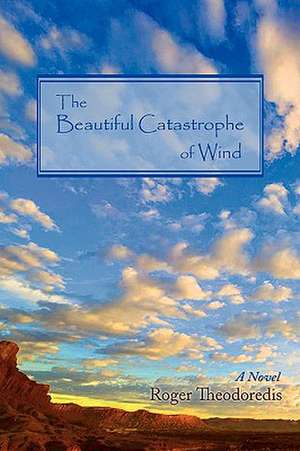 The Beautiful Catastrophe of Wind de Roger Theodoredis