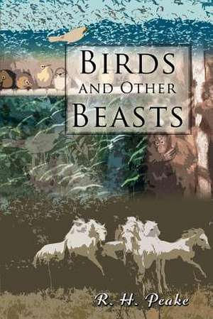 Birds and Other Beasts de R. H. Peake