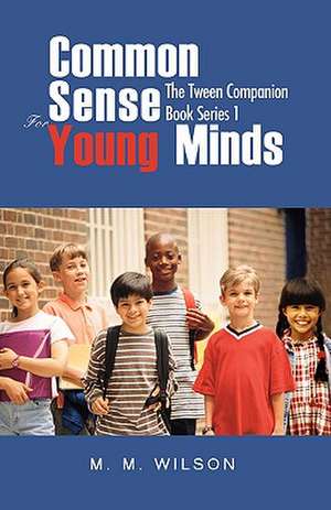 Common Sense for Young Minds de M. M. Wilson