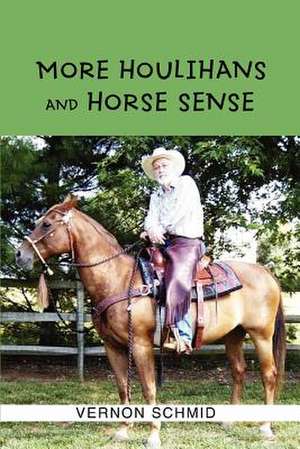 More Houlihans and Horse Sense de Vernon Schmid