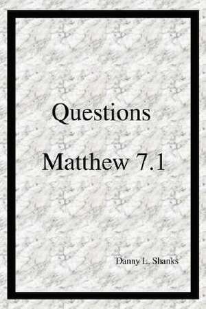 Questions Matthew 7.1 de Danny L. Shanks