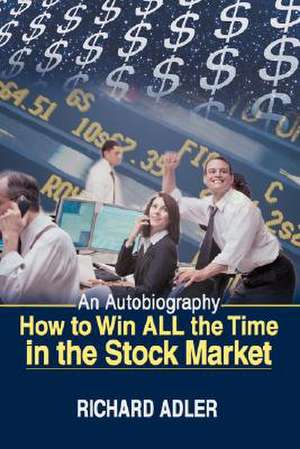 How to Win All the Time in the Stock Market de Richard Adler