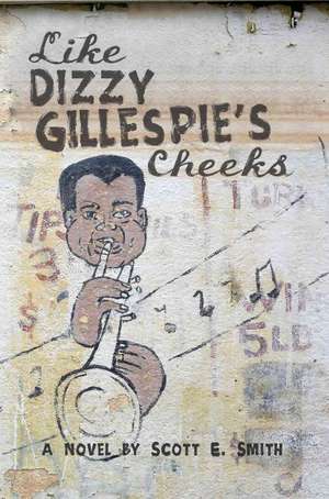 Like Dizzy Gillespie's Cheeks de Scott E. Smith