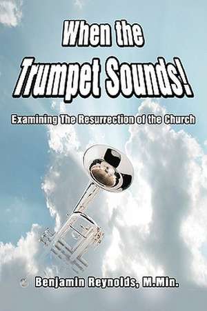 When the Trumpet Sounds! de Benjamin Reynolds