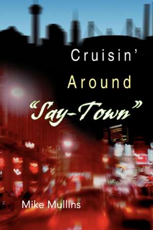 Cruisin' Around Say-Town de Mike Mullins