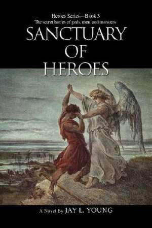 Sanctuary of Heroes de Jay L. Young