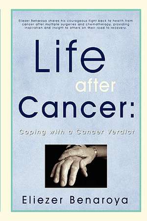 Life After Cancer de Eliezer Benaroya