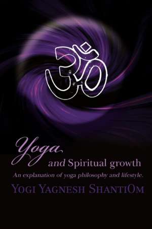 Yoga and Spiritual Growth de Yogi Yagnesh Shantiom