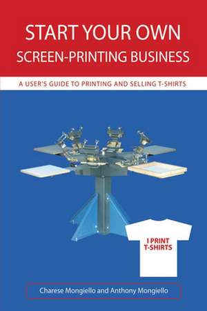 Start Your Own Screen-Printing Business de Charese Mongiello