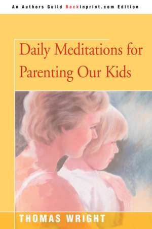 Daily Meditations for Parenting Our Kids de Thomas R. Wright