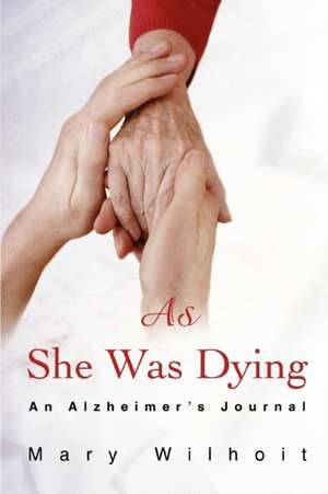 As She Was Dying de Mary Wilhoit