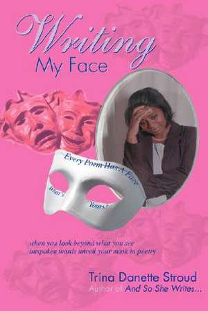 Writing My Face de Trina Danette Stroud