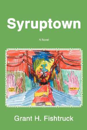 Syruptown de Grant H. Fishtruck