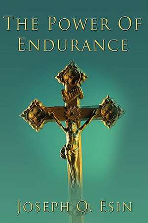 The Power of Endurance de Joseph O. Esin