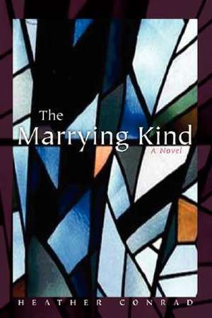 The Marrying Kind de Heather Conrad