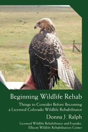 Beginning Wildlife Rehab de Donna J. Ralph