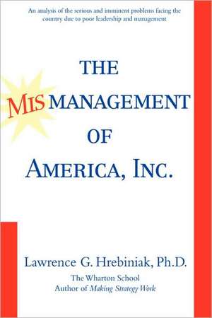 The Mismanagement of America, Inc. de Lawrence G. Hrebiniak