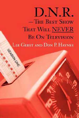 D.N.R.-The Best Show That Will Never Be on Television de Don P. Haynes