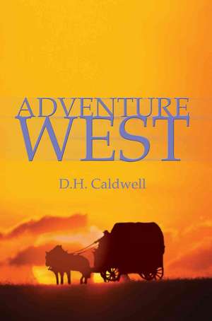 Adventure West de D. H. Caldwell