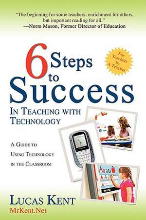 6 Steps to Success in Teaching with Technology de Lucas Kent