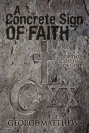 A Concrete Sign of Faith de George Matthews