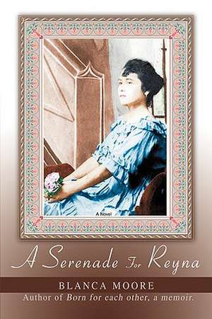 A Serenade for Reyna de Blanca Moore