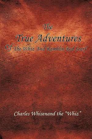 The True Adventures of the Whiz and Ramblin Red Scarf de Charles Whisenand