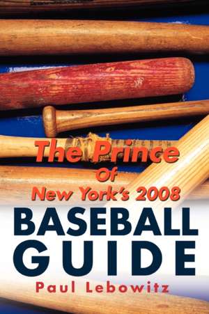 The Prince of New York's 2008 Baseball Guide de Paul Lebowitz