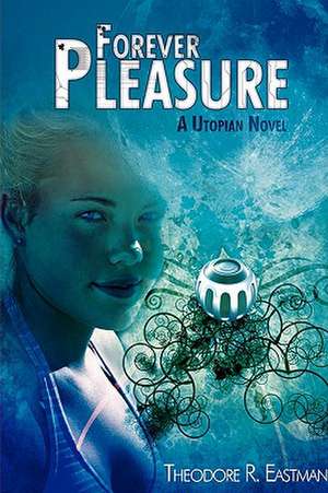 Forever Pleasure de Theodore R. Eastman