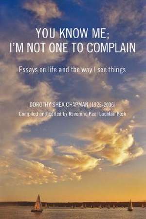 You Know Me; I'm Not One to Complain de Dorothy Shea Chapman