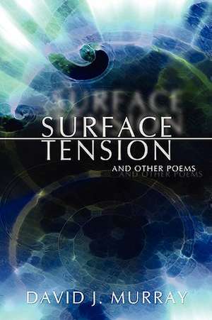 Surface Tension and Other Poems de David J. Murray